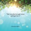 Woodrow Wilson quote: “Tell me what is right and I…”- at QuotesQuotesQuotes.com
