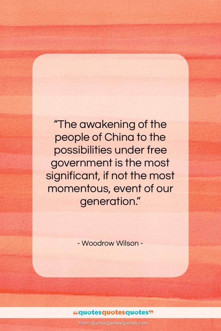 Woodrow Wilson quote: “The awakening of the people of China…”- at QuotesQuotesQuotes.com