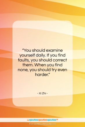 Xi Zhi quote: “You should examine yourself daily. If you…”- at QuotesQuotesQuotes.com