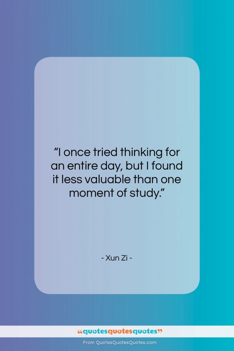 Xun Zi quote: “I once tried thinking for an entire…”- at QuotesQuotesQuotes.com