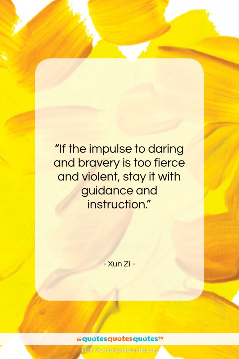 Xun Zi quote: “If the impulse to daring and bravery…”- at QuotesQuotesQuotes.com