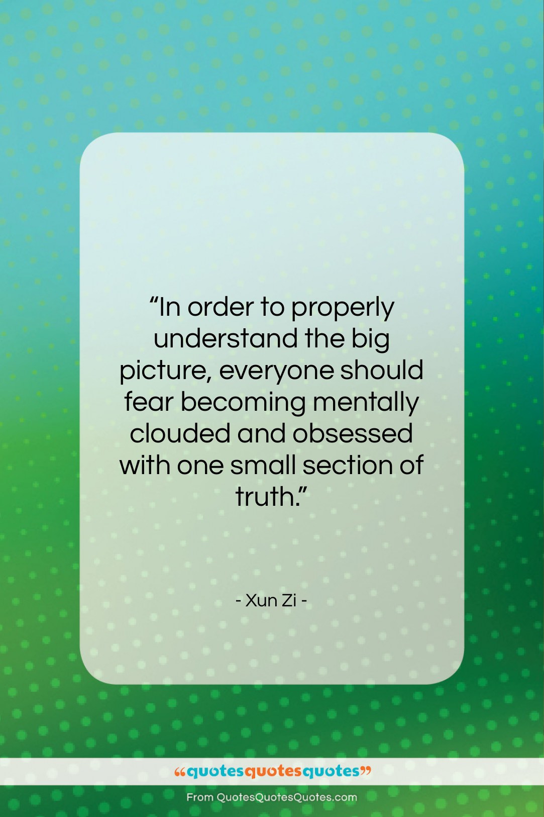 Xun Zi quote: “In order to properly understand the big…”- at QuotesQuotesQuotes.com