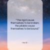 Xun Zi quote: “The rigid cause themselves to be broken;…”- at QuotesQuotesQuotes.com