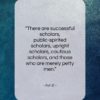Xun Zi quote: “There are successful scholars, public-spirited scholars, upright…”- at QuotesQuotesQuotes.com