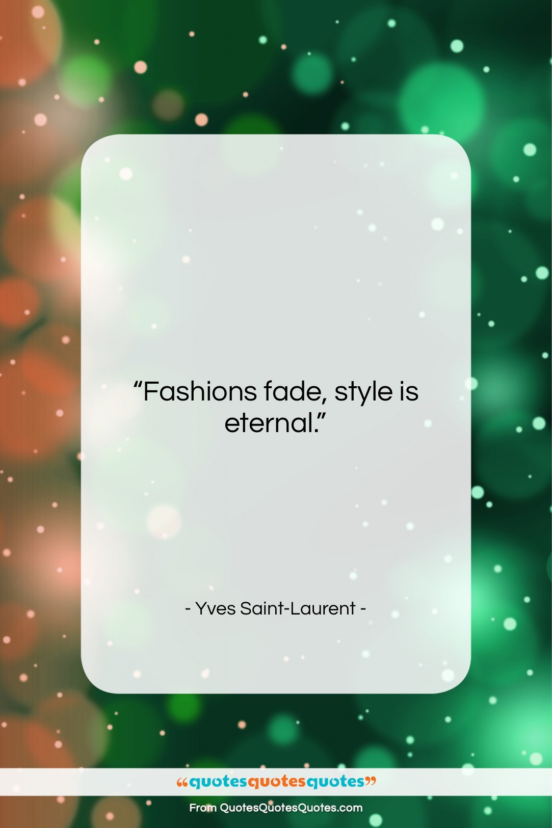 Yves Saint-Laurent quote: “Fashions fade, style is eternal….”- at QuotesQuotesQuotes.com
