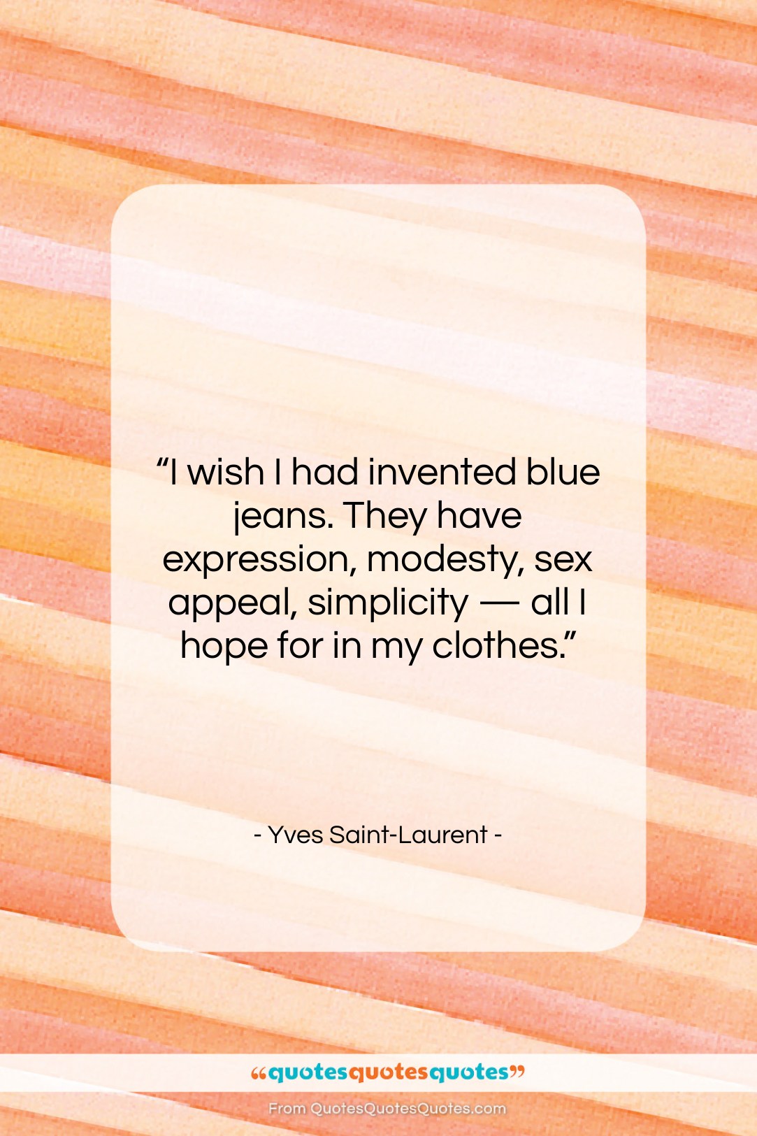 Yves Saint-Laurent quote: “I wish I had invented blue jeans….”- at QuotesQuotesQuotes.com