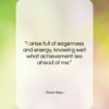 Zane Grey quote: “I arise full of eagerness and energy,…”- at QuotesQuotesQuotes.com