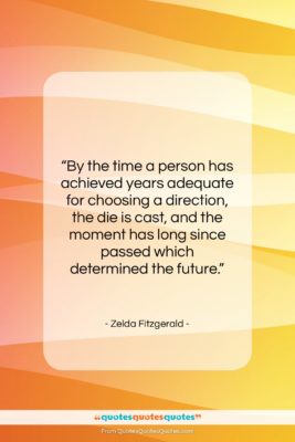 Zelda Fitzgerald quote: “By the time a person has achieved…”- at QuotesQuotesQuotes.com