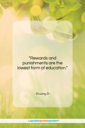Zhuang Zi quote: “Rewards and punishments are the lowest form…”- at QuotesQuotesQuotes.com