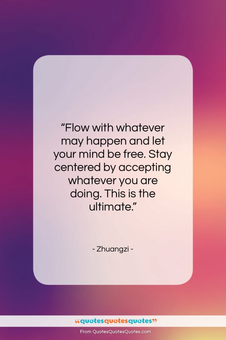 Zhuangzi quote: “Flow with whatever may happen and let…”- at QuotesQuotesQuotes.com